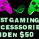 Best Gaming Accessories Under $50
