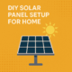 DIY Solar Panel Setup for Home