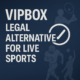 VIPBox Legal Alternative