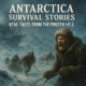 Antarctica Survival Stories